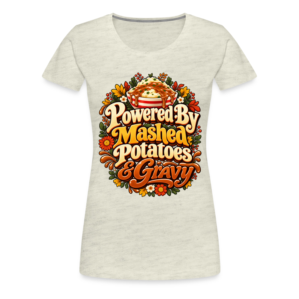 Powered by Mashed Potatoes & Gravy – Fall Floral Women’s Premium T-Shirt - heather oatmeal