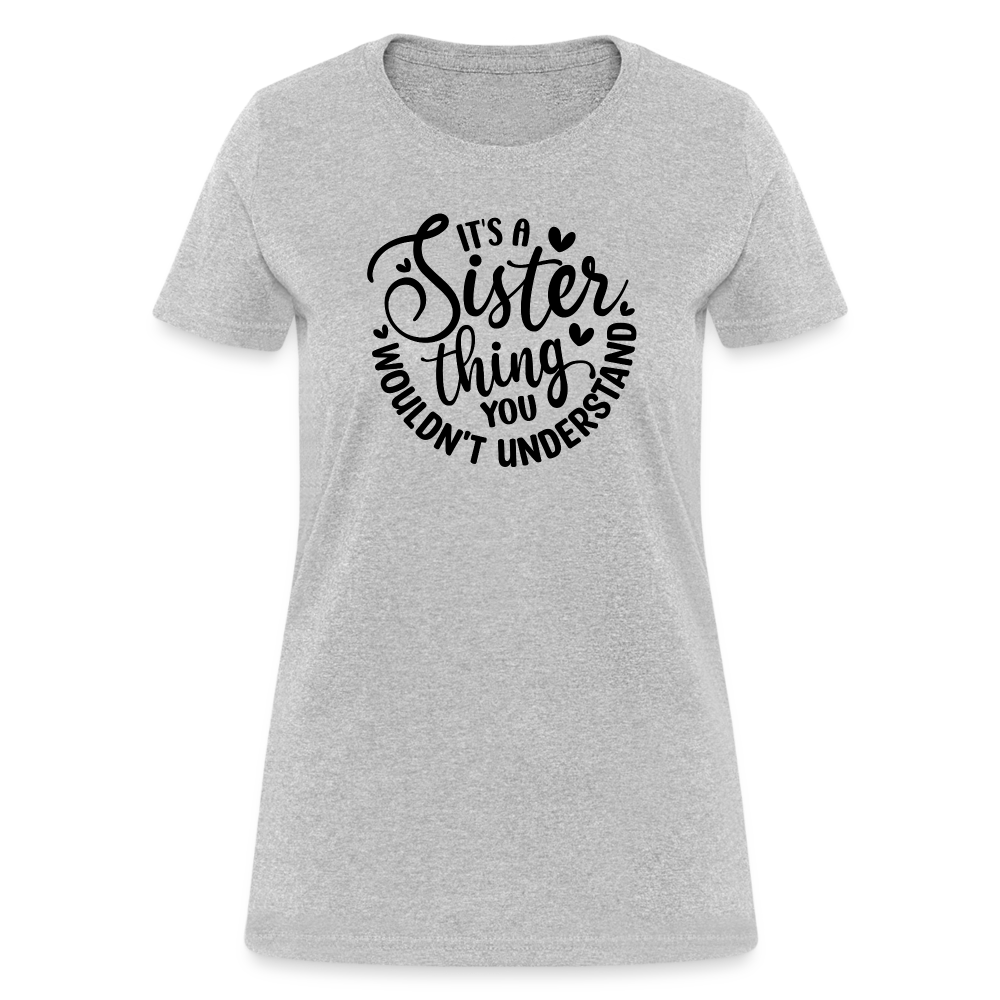 It's A Sister Thing You Wouldn't Understand Women's Contoured T-Shirt - heather gray