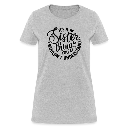 It's A Sister Thing You Wouldn't Understand Women's Contoured T-Shirt - heather gray