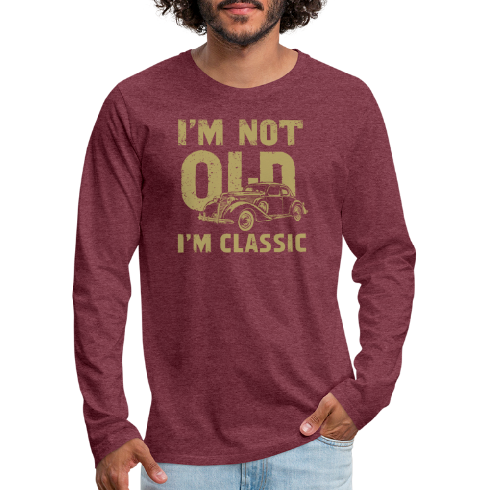 I'm Not Old I'M Classic Men's Premium Long Sleeve T-Shirt - heather burgundy