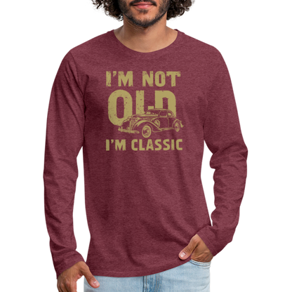 I'm Not Old I'M Classic Men's Premium Long Sleeve T-Shirt - heather burgundy