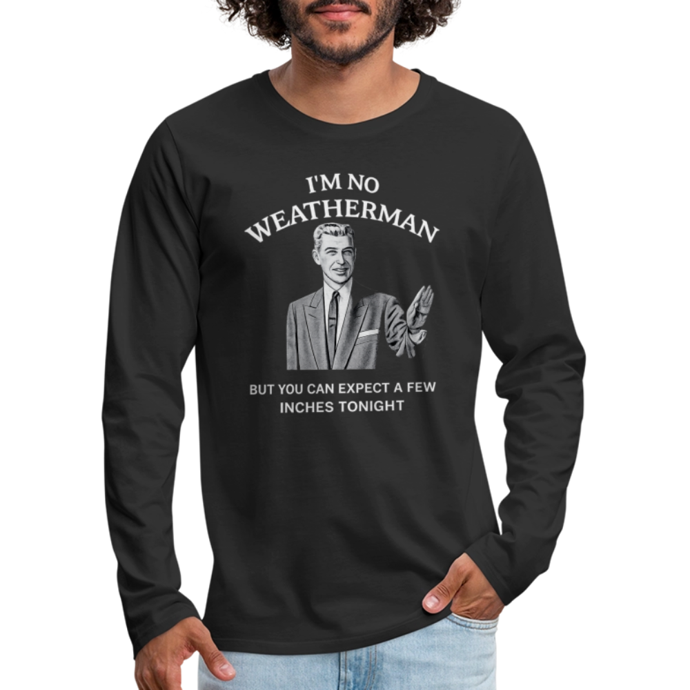 I'm No Weatherman Long Sleeve T-Shirt – Funny Adult Humor Tee - black