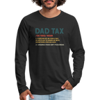 Dad Tax Meaning Long Sleeve T-Shirt (Da Taks / Noun)