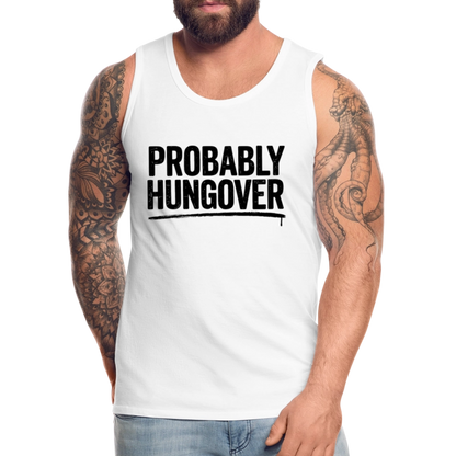 Probably Hungover Men’s Premium Tank Top - white