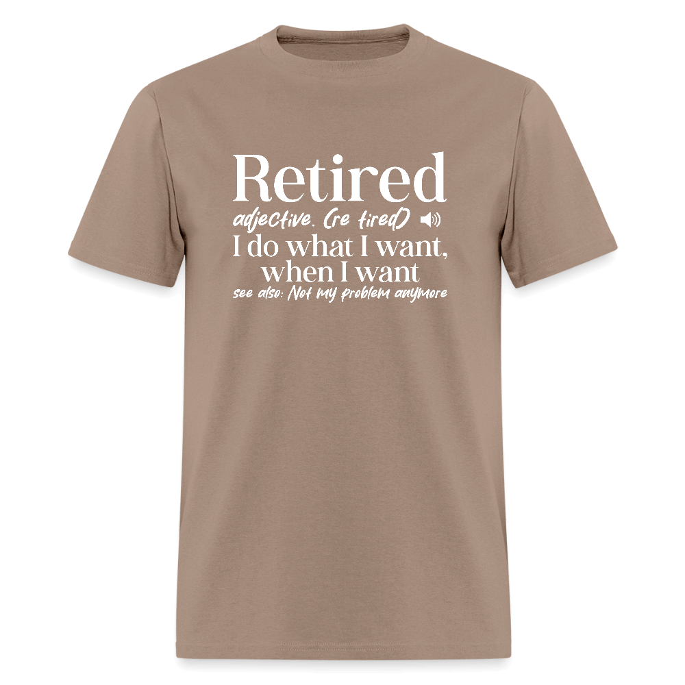 Retired (I Do What I Want When I Want) T-Shirt Color: brown savana