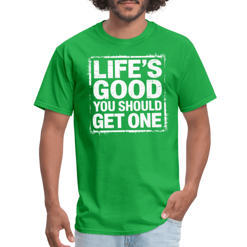 Life's Good You Should Get One T-Shirt - bright green