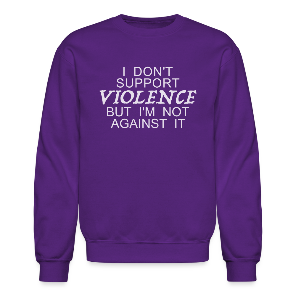 I Don't Support Violence But I'm Not Against It Sweatshirt - purple