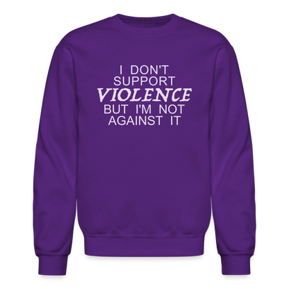 I Don't Support Violence But I'm Not Against It Sweatshirt - purple