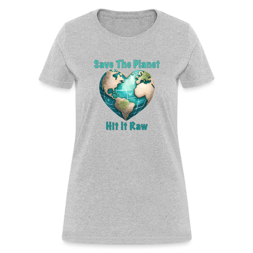 Save The Planet Hit It Raw Women's T-Shirt (Funny Environmental Awareness) - heather gray