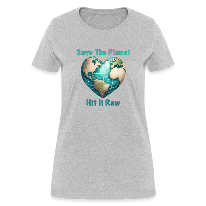 Save The Planet Hit It Raw Women's T-Shirt (Funny Environmental Awareness) - heather gray