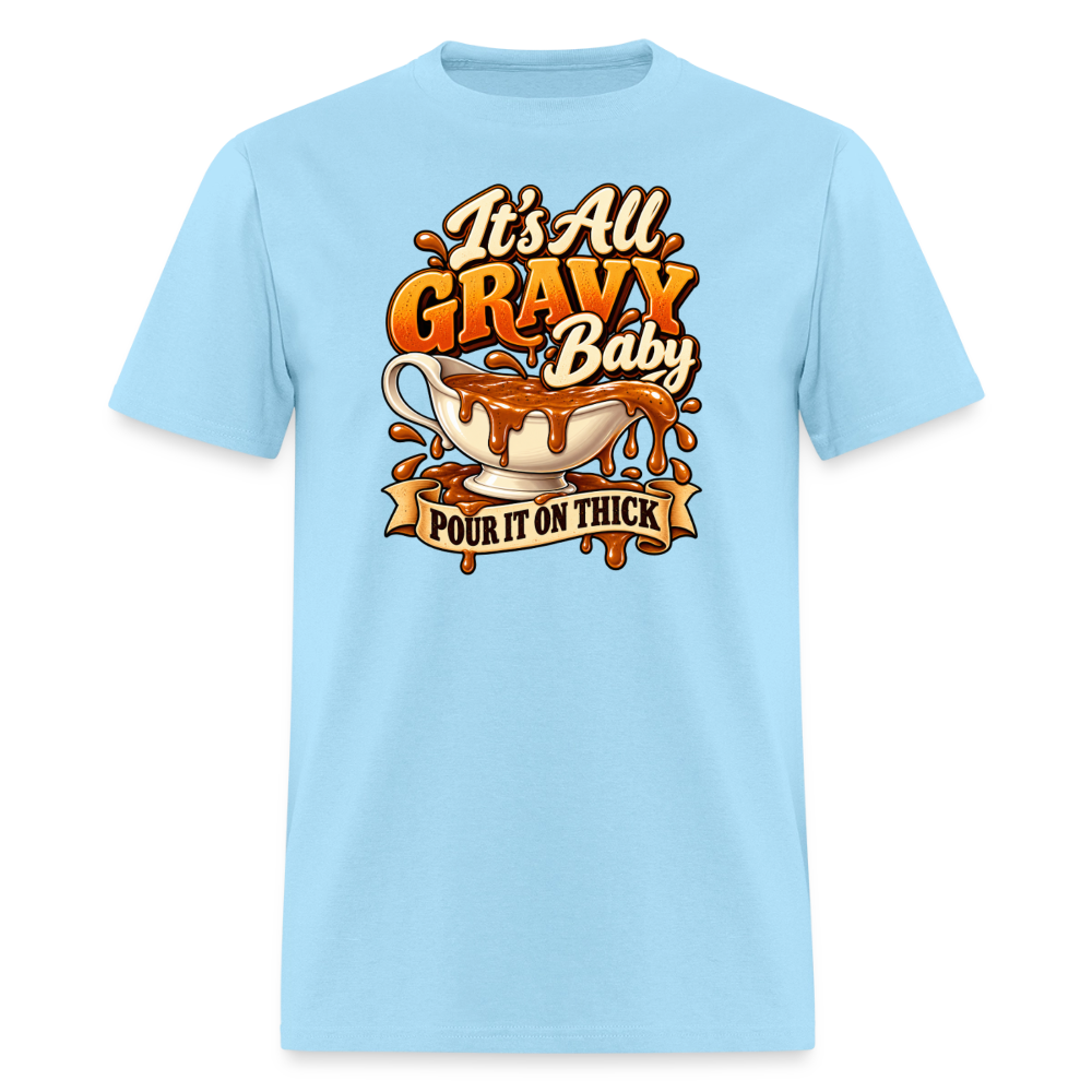 It’s All Gravy Baby – Pour It On Thick T-Shirt - powder blue