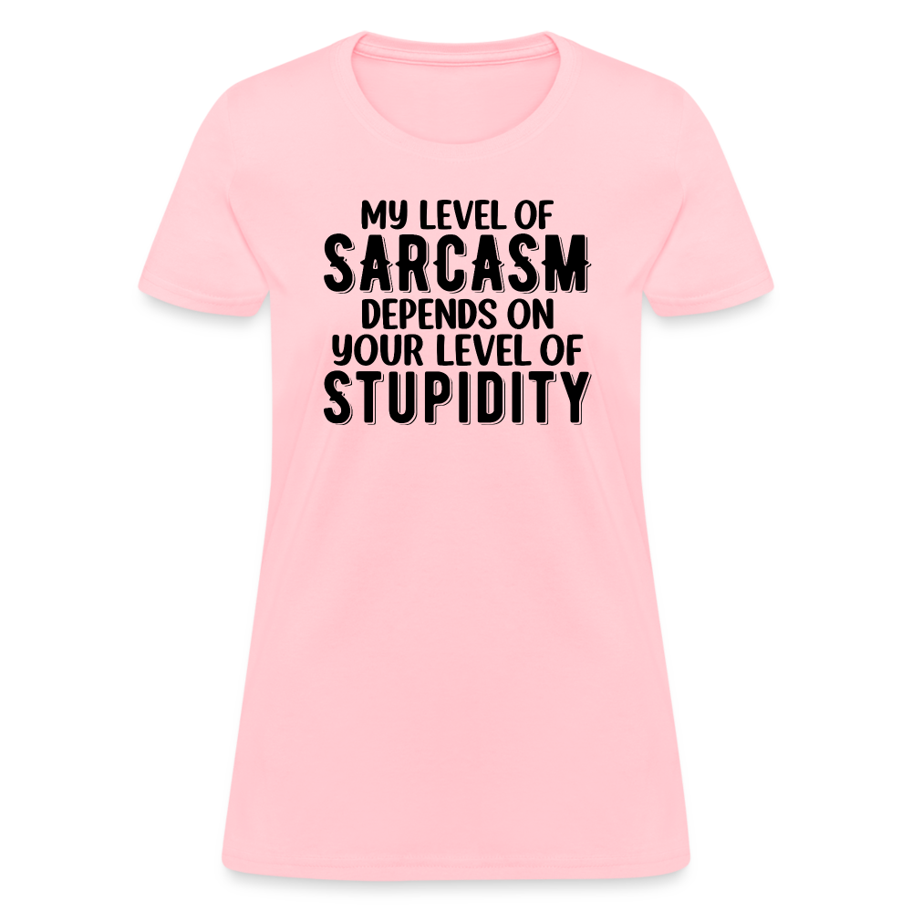 My Level of Sarcasm Depends on You Level of Stupidity Women's Contoured T-Shirt - pink