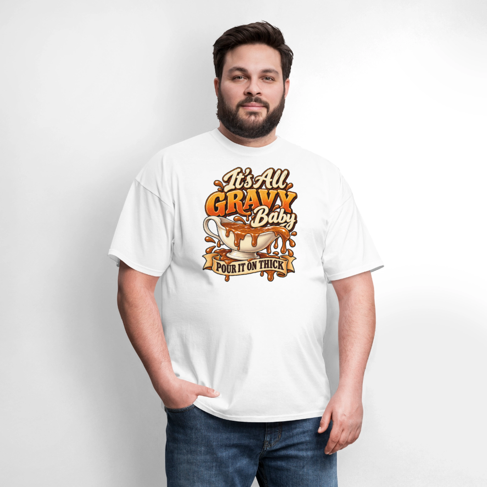 It’s All Gravy Baby – Pour It On Thick T-Shirt - white
