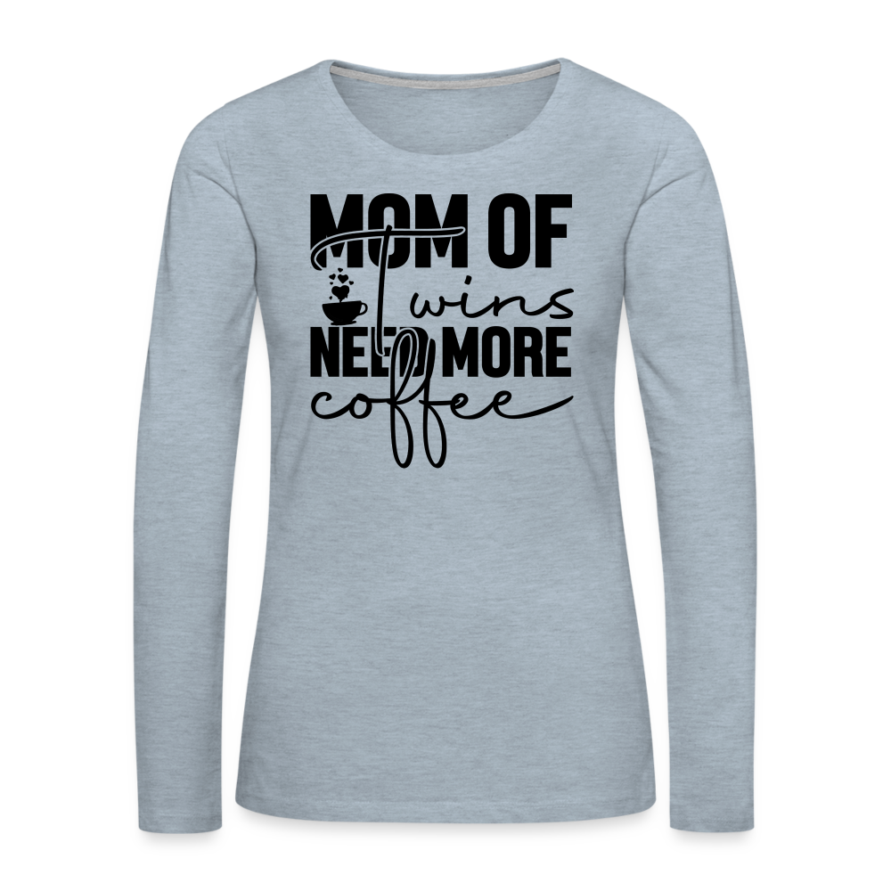 Mom of Twins Need More Coffee Premium Women's Long Sleeve T-Shirt - heather ice blue