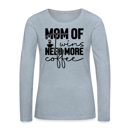 Mom of Twins Need More Coffee Premium Women's Long Sleeve T-Shirt - heather ice blue