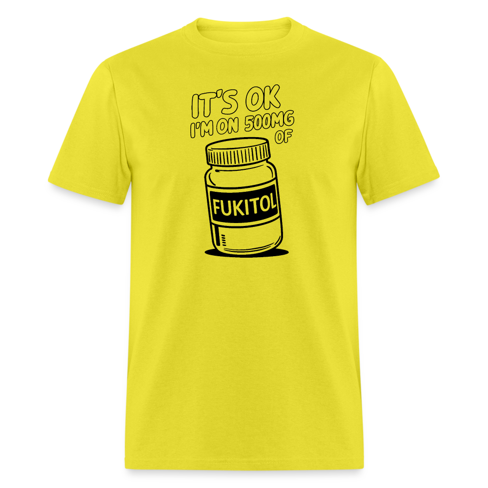 It's Ok I'm On 500mg of Fukitol T-Shirt - yellow