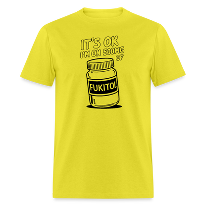 It's Ok I'm On 500mg of Fukitol T-Shirt - yellow