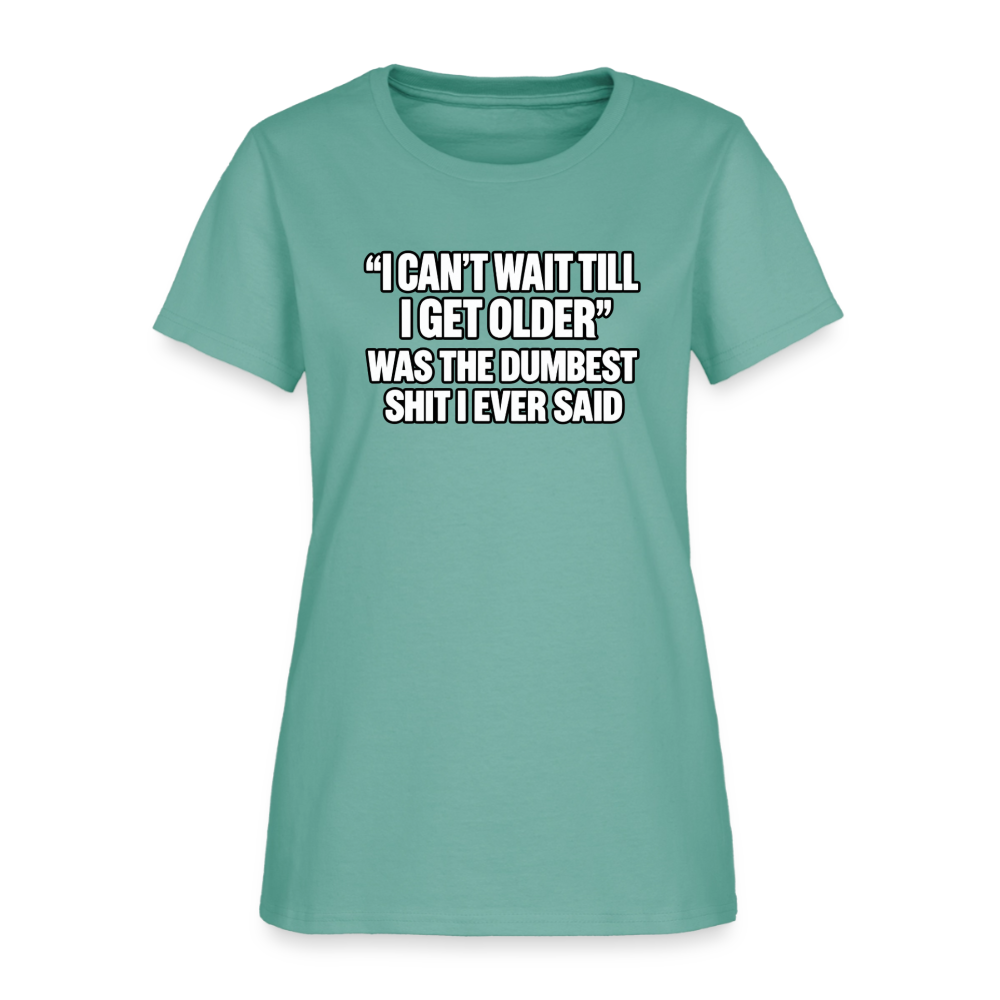 I Can’t Wait Till I Get Older – Funny Women’s T-Shirt - aquatic