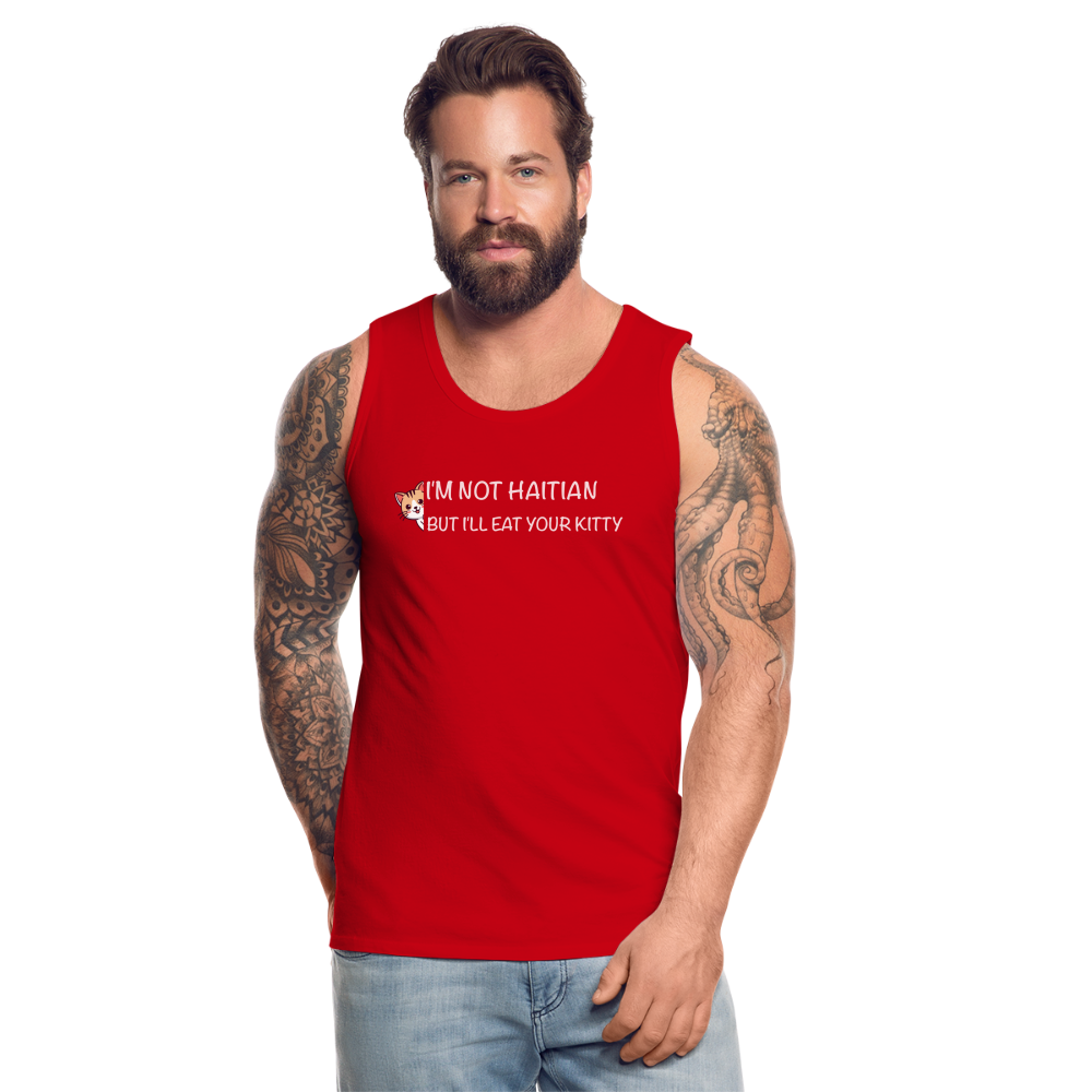 I'm Not Haitian But I'll Eat Your Kitty Men’s Premium Tank Top - red