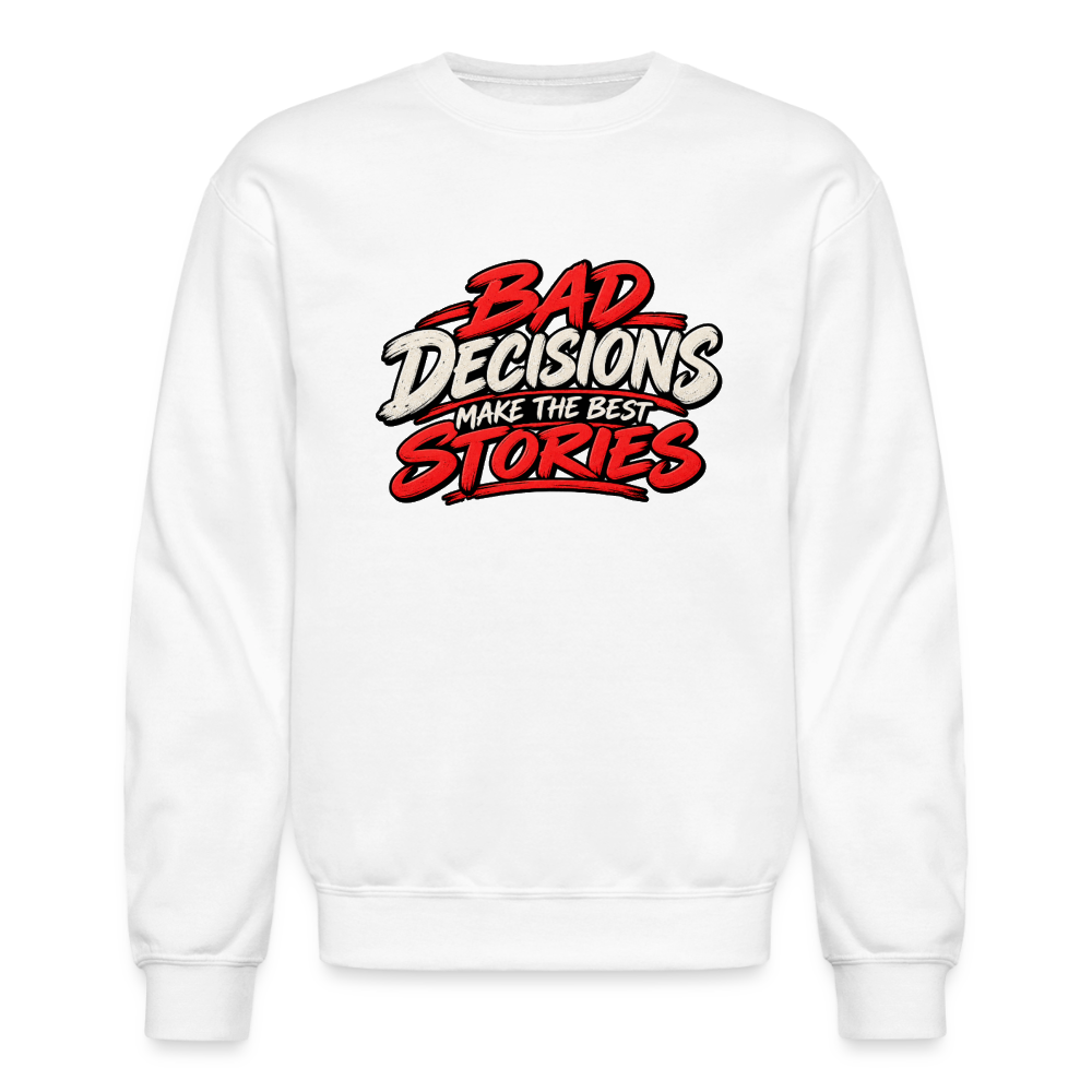 Bad Decisions Make the Best Stories Funny Sweatshirt Color: White