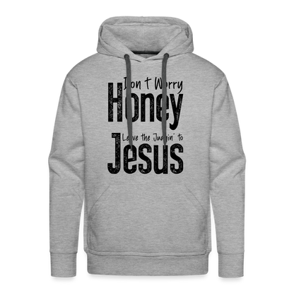 Don't Worry Honey Leave the Judgin' to Jesus Men’s Premium Hoodie - heather grey