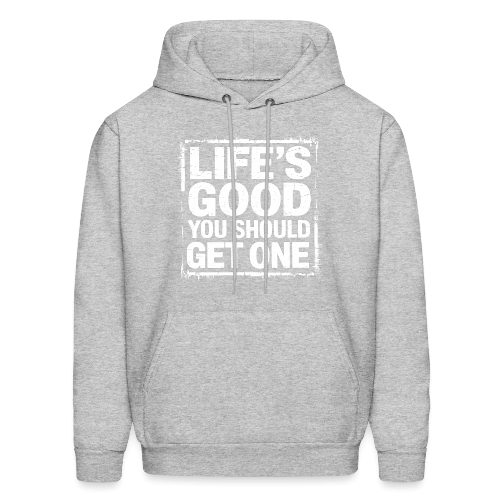 Life's Good You Should Get One Hoodie - heather gray