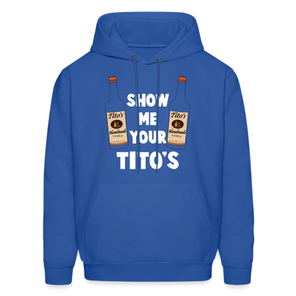 Show Me Your Tito's (Handmade Vodka) Hoodie - royal blue