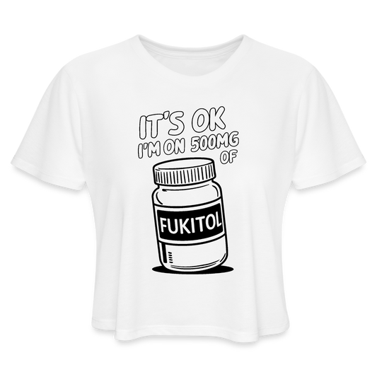 It's Ok I'm On 500mg of Fukitol Women's Cropped T-Shirt - white