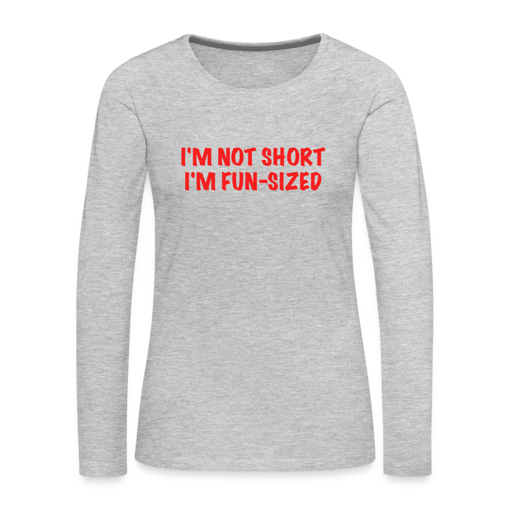 I'm Not Short I'm Fun Sized Women's Premium Long Sleeve T-Shirt - heather gray