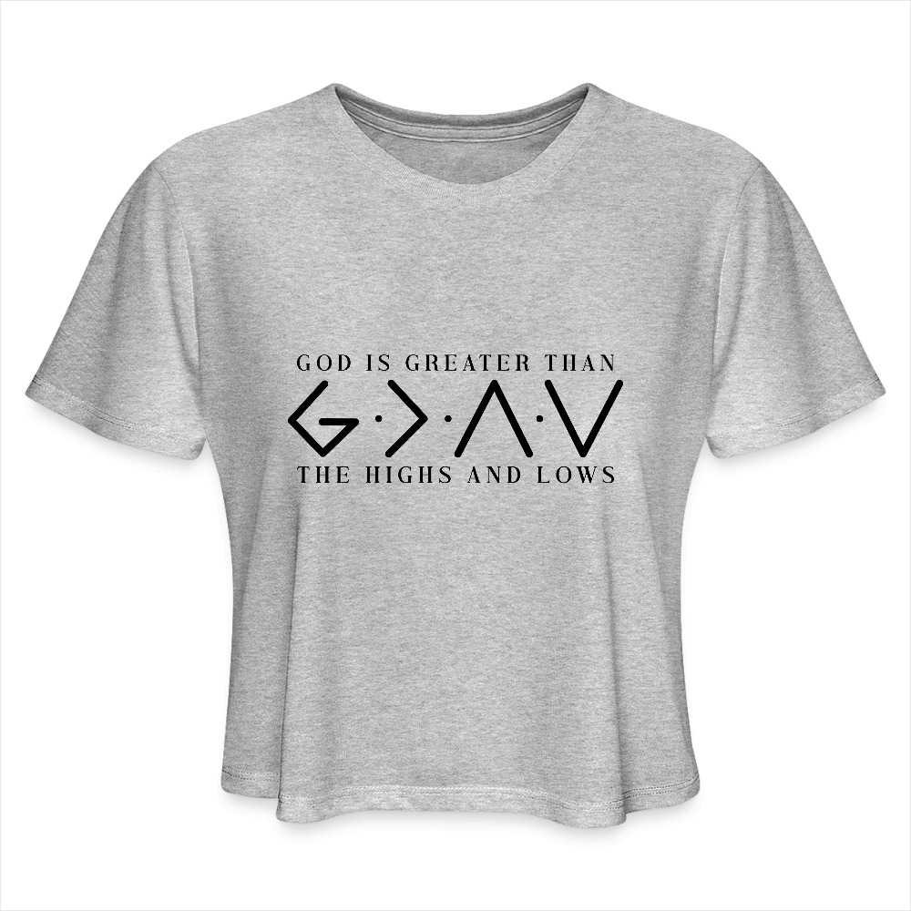 God is Greater Than the High And Lows Women's Cropped T-Shirt - heather gray