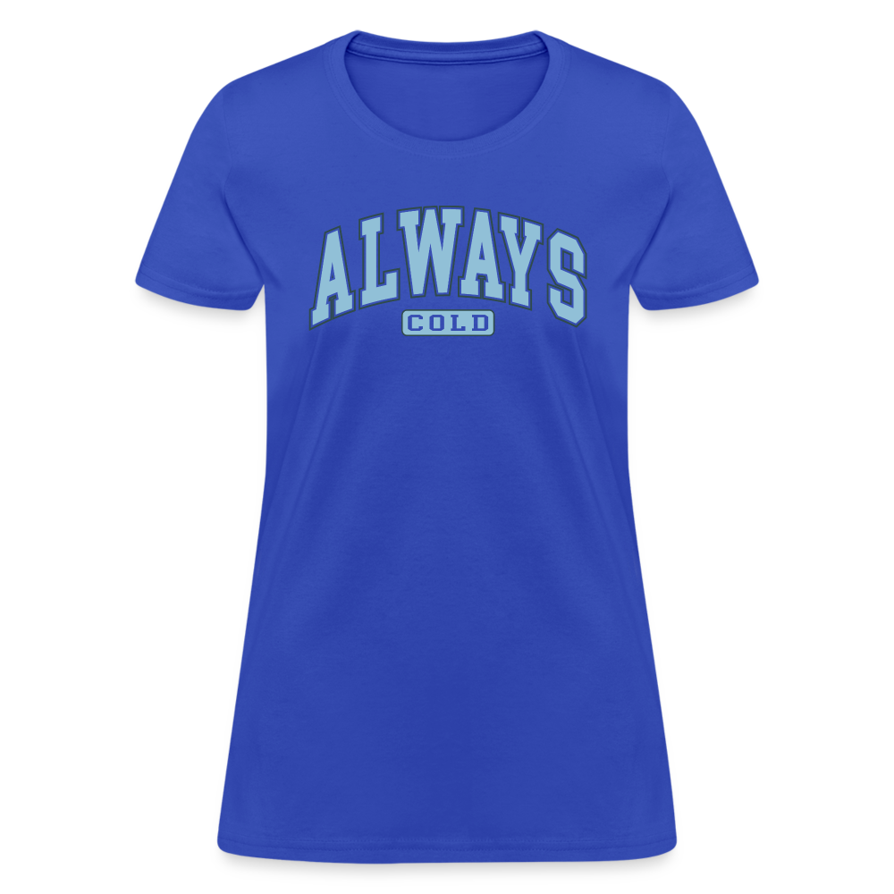 Always Cold Women's Contoured T-Shirt - royal blue