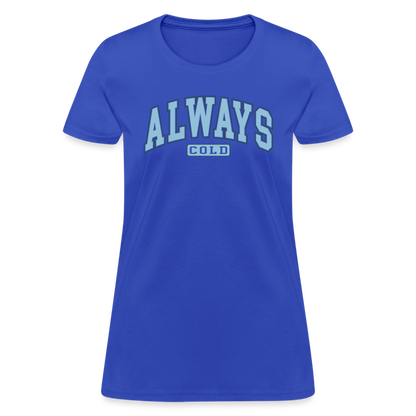 Always Cold Women's Contoured T-Shirt - royal blue