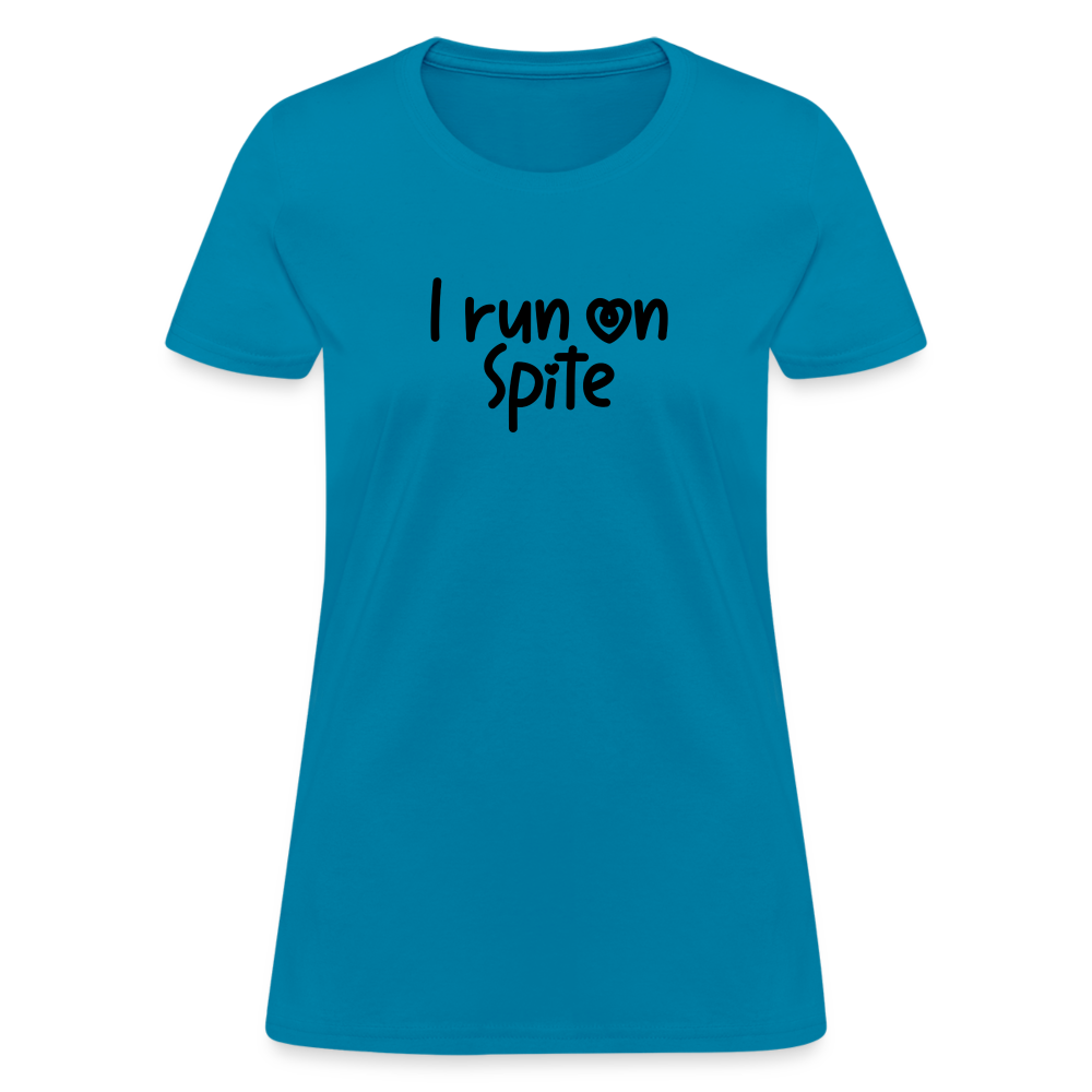 I Run On Spite Women's T-Shirt - turquoise