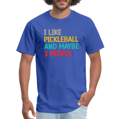 I Like Pickleball and Maybe 3 People T-Shirt - royal blue