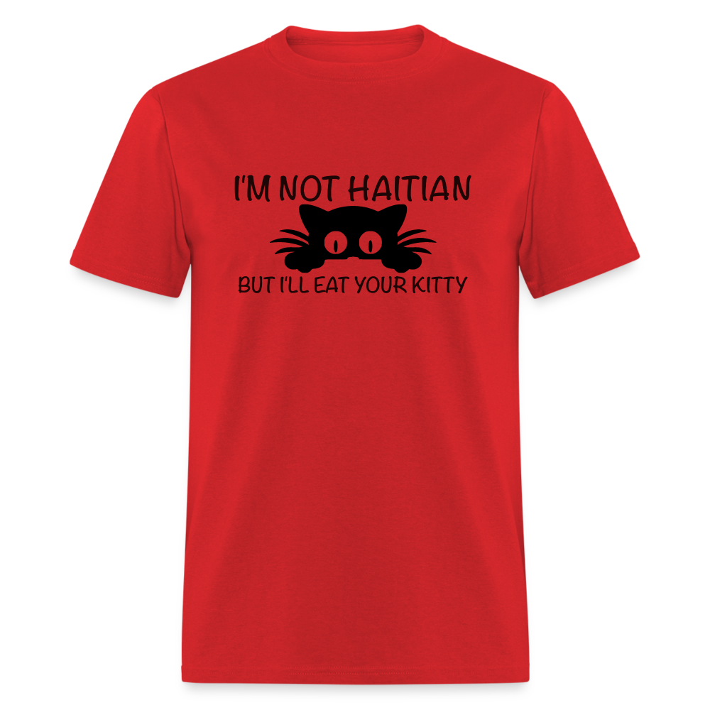 I'm Not Haitian But I'll Eat Your Kitty T-Shirt - red