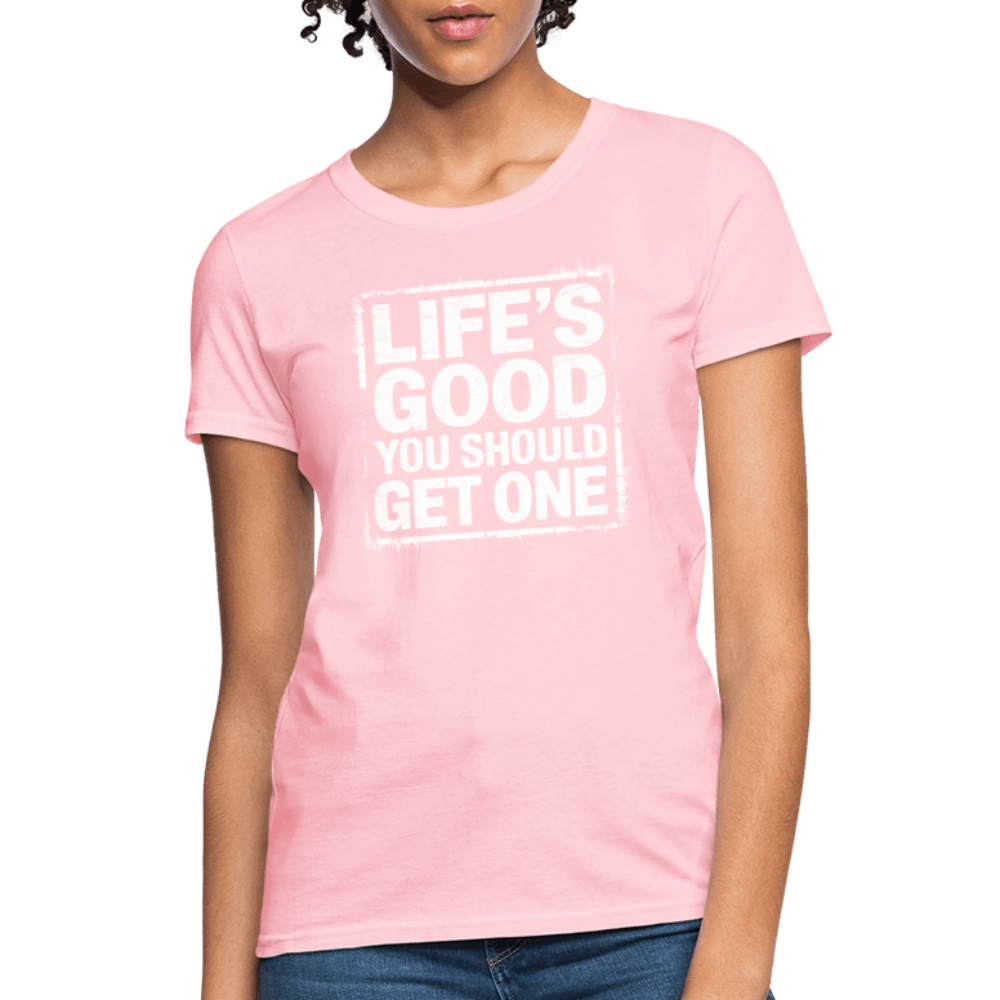 Life's Good You Should Get One Women's Contoured T-Shirt - pink