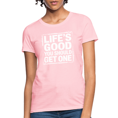 Life's Good You Should Get One Women's Contoured T-Shirt - pink