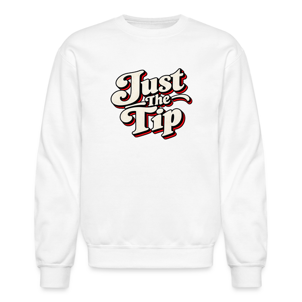 Just the Tip Funny Adult Humor Sweatshirt Color: White