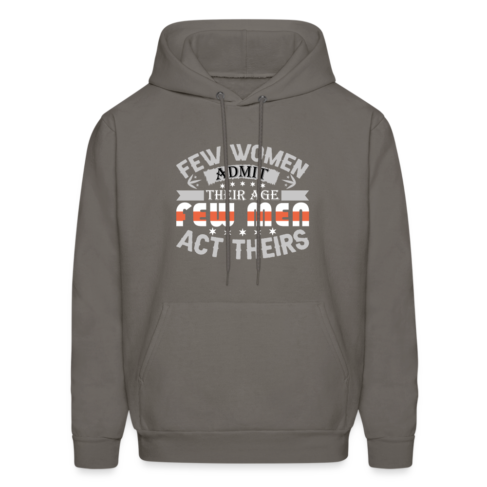 Few Women Admit Their Age, Few Men Act Theirs Hoodie - asphalt gray