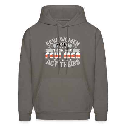 Few Women Admit Their Age, Few Men Act Theirs Hoodie - asphalt gray