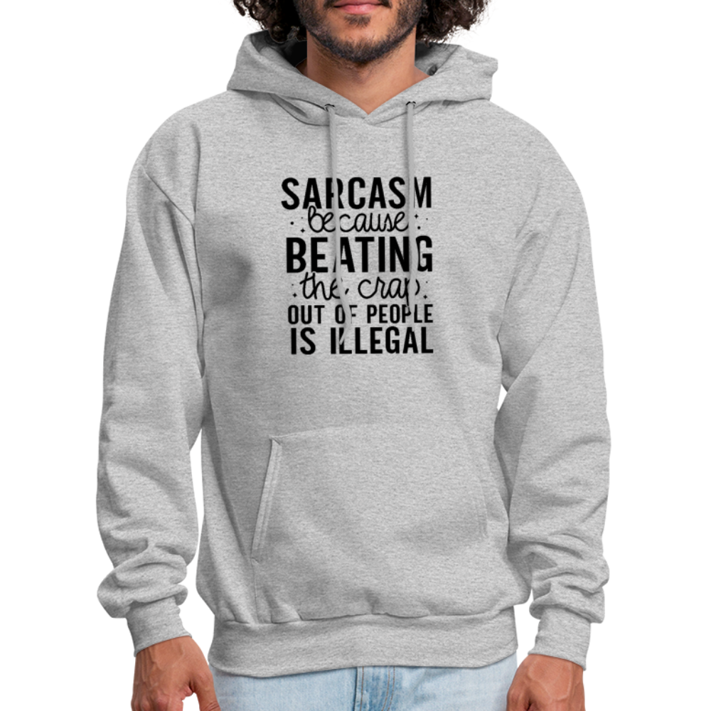 Sarcasm Because Beating People Is Illegal Hoodie - heather gray