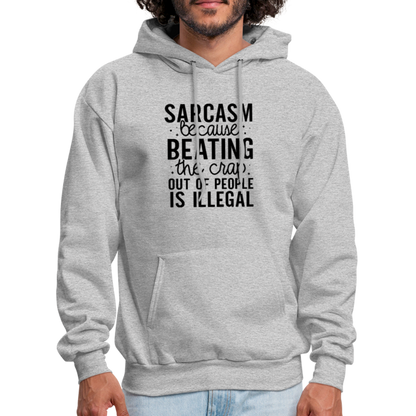 Sarcasm Because Beating People Is Illegal Hoodie - heather gray