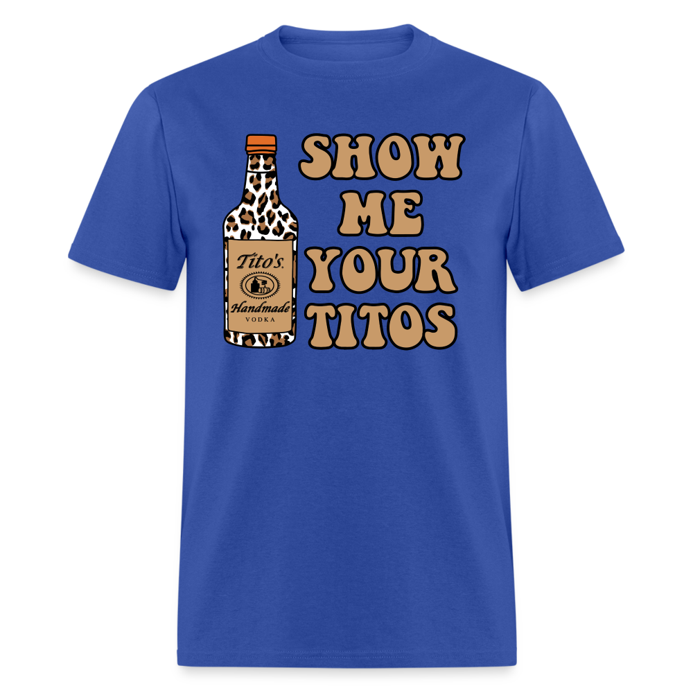 Funny Vodka (Show Me Your Tito's) T-Shirt - royal blue