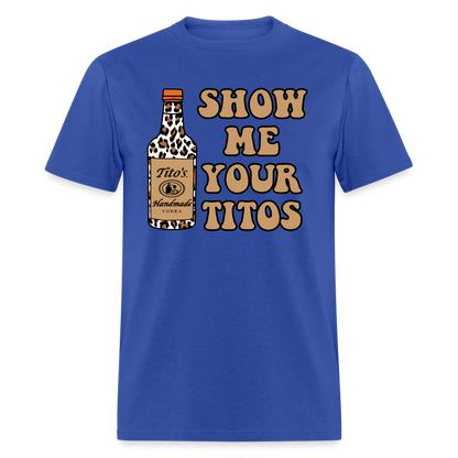 Funny Vodka (Show Me Your Tito's) T-Shirt - royal blue