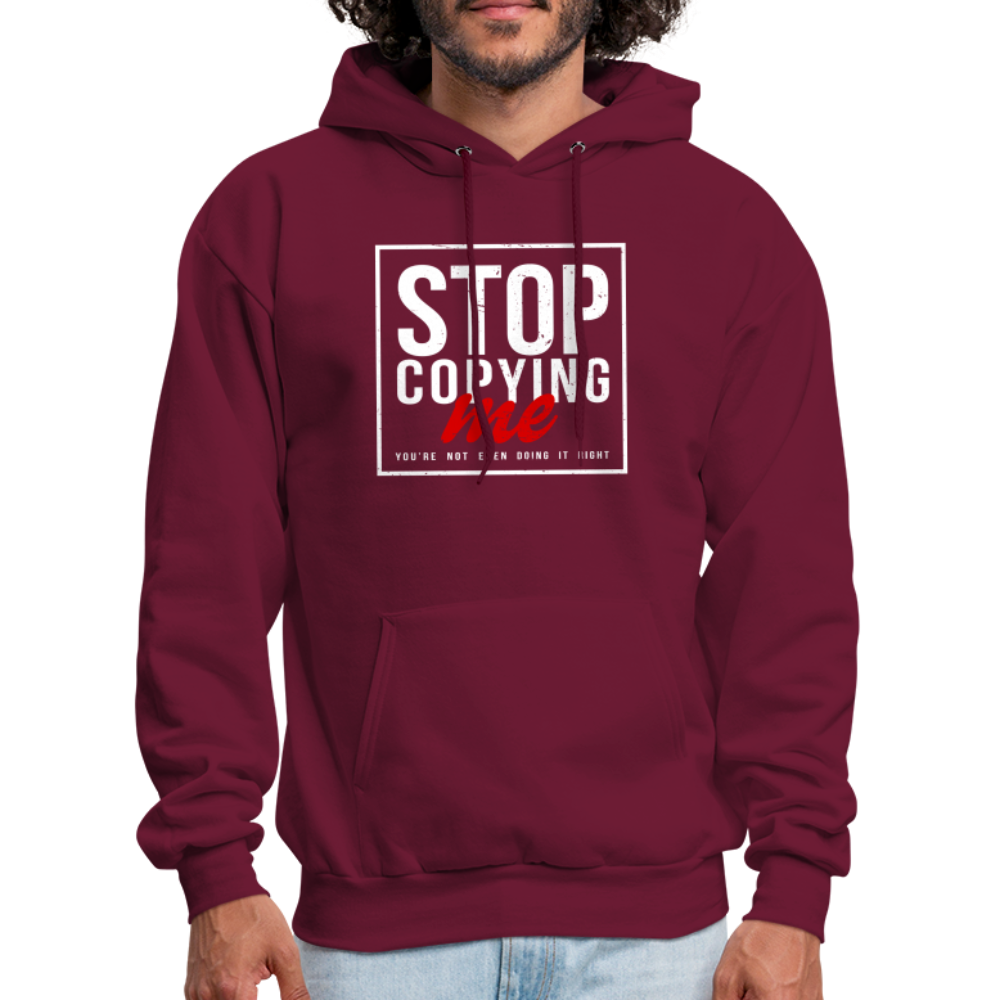 Stop Copying Me You're Not Even Doing It Right Hoodie - burgundy