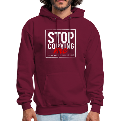 Stop Copying Me You're Not Even Doing It Right Hoodie - burgundy