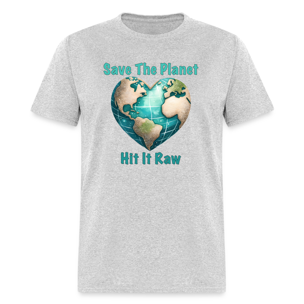 Save The Planet Hit It Raw T-Shirt (Funny Environmental Awareness) - heather gray