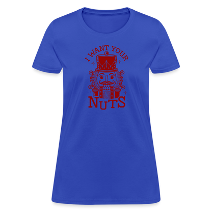 I Want Your Nuts (Funny NutCracker) Women's Contoured T-Shirt - royal blue