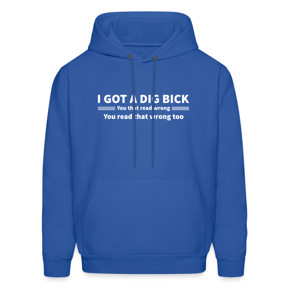 I Got a Dig Bick (You That Read Wrong) Hoodie - royal blue