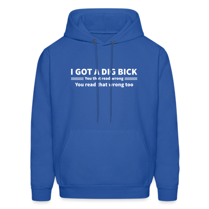 I Got a Dig Bick (You That Read Wrong) Hoodie - royal blue